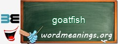 WordMeaning blackboard for goatfish